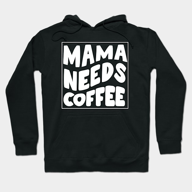 Mama needs coffee - mothers day Hoodie by Rizstor